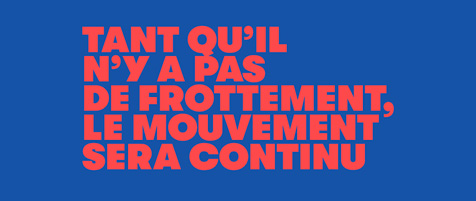 TANT QU’IL N’Y A PAS DE FROTTEMENT, LE MOUVEMENT SERA CONTINU